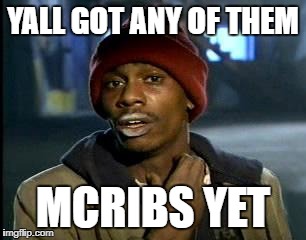Y'all Got Any More Of That | YALL GOT ANY OF THEM; MCRIBS YET | image tagged in memes,yall got any more of | made w/ Imgflip meme maker