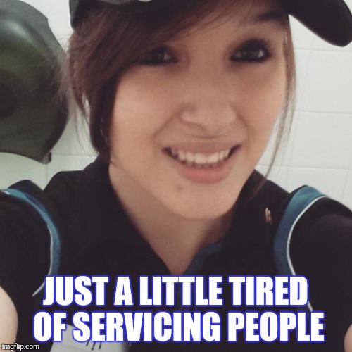 JUST A LITTLE TIRED OF SERVICING PEOPLE | made w/ Imgflip meme maker