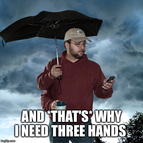 AND *THAT'S* WHY I NEED THREE HANDS | made w/ Imgflip meme maker