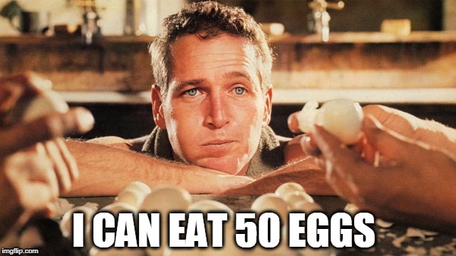  I CAN EAT 50 EGGS | image tagged in i can eat 50 eggs | made w/ Imgflip meme maker