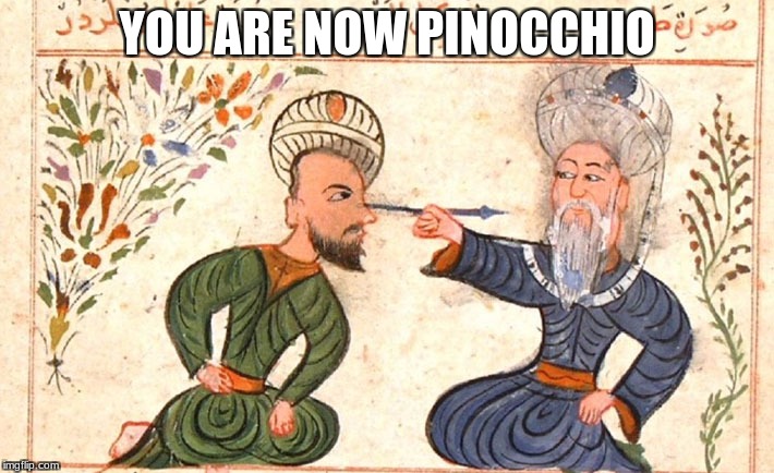 Gepetto and his son, 1400 years ago! | YOU ARE NOW PINOCCHIO | image tagged in islam,pinnochio,medicine,memes,funny | made w/ Imgflip meme maker