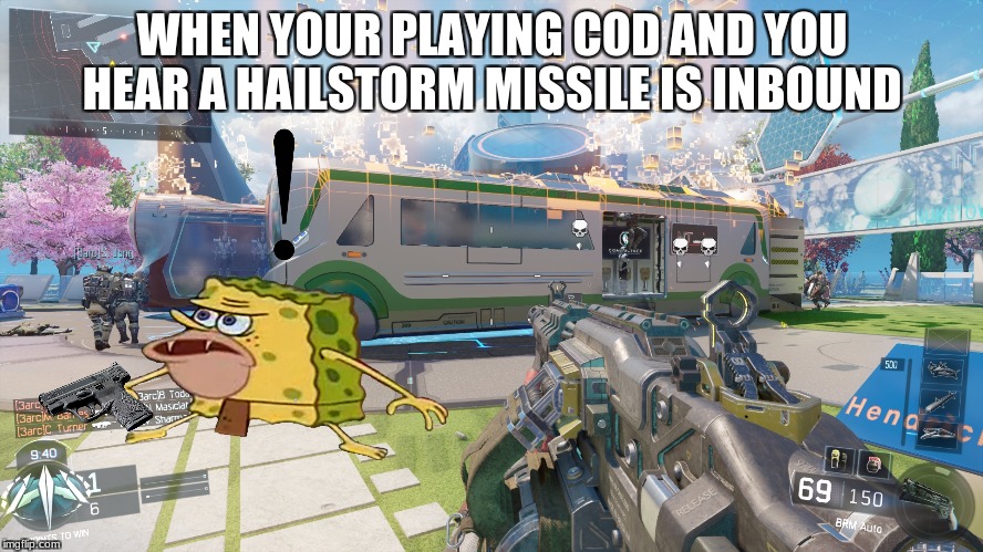 spongegar COD meme | WHEN YOUR PLAYING COD AND YOU HEAR A HAILSTORM MISSILE IS INBOUND | image tagged in spongegar,call of duty,meme,missiles | made w/ Imgflip meme maker