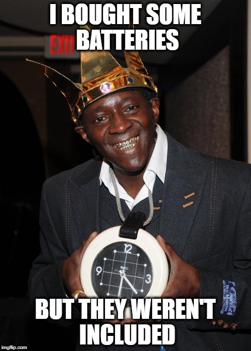 Flava | I BOUGHT SOME BATTERIES BUT THEY WEREN'T INCLUDED | image tagged in flava | made w/ Imgflip meme maker