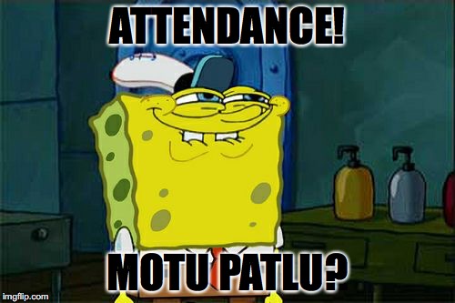 Aaj ka topic hai D Se Dab | ATTENDANCE! MOTU PATLU? | image tagged in memes,dont you squidward | made w/ Imgflip meme maker