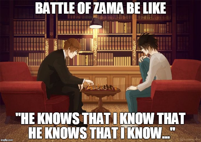 Boss vs Boss | BATTLE OF ZAMA BE LIKE; "HE KNOWS THAT I KNOW THAT HE KNOWS THAT I KNOW..." | image tagged in empire | made w/ Imgflip meme maker