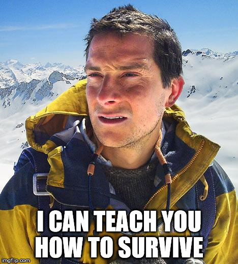 I CAN TEACH YOU HOW TO SURVIVE | made w/ Imgflip meme maker