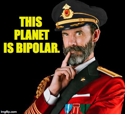 It's not Captain Obvious' fault. | THIS PLANET IS BIPOLAR. | image tagged in captain obvious,memes,bipolar | made w/ Imgflip meme maker