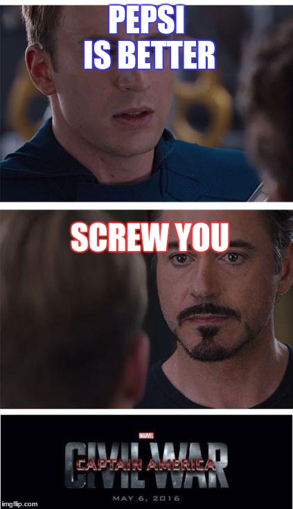 Marvel Civil War 1 | PEPSI IS BETTER; SCREW YOU | image tagged in memes,marvel civil war 1 | made w/ Imgflip meme maker