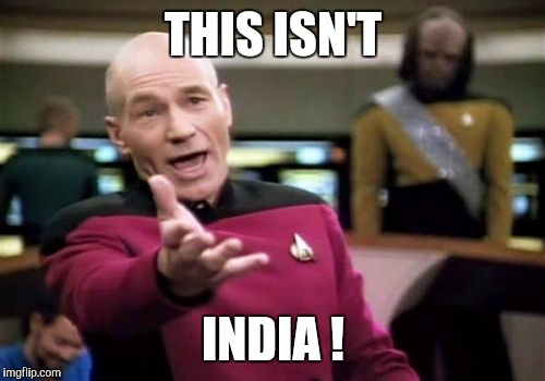 Picard Wtf Meme | THIS ISN'T INDIA ! | image tagged in memes,picard wtf | made w/ Imgflip meme maker