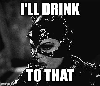 I'LL DRINK TO THAT | made w/ Imgflip meme maker