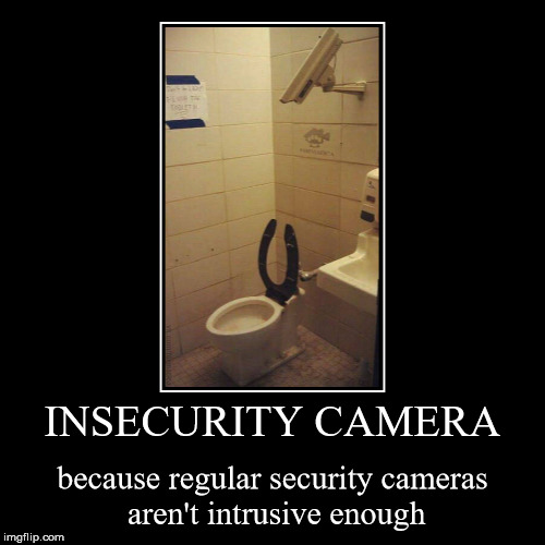 INSECURITY CAMERA | because regular security cameras aren't intrusive enough | image tagged in funny,demotivationals | made w/ Imgflip demotivational maker