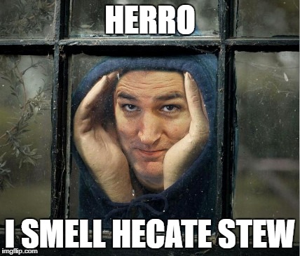 Peeping Ted Cruz | HERRO; I SMELL HECATE STEW | image tagged in peeping ted cruz | made w/ Imgflip meme maker