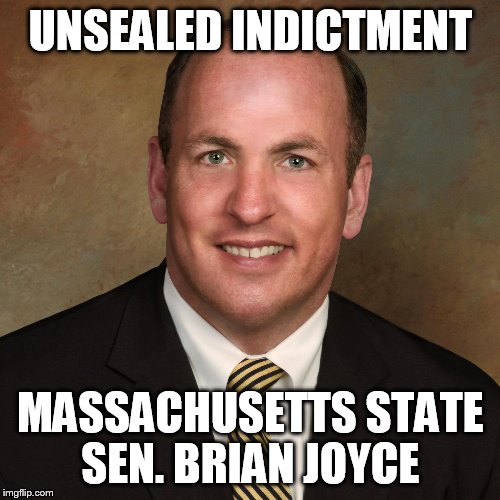 Deep State Series | UNSEALED INDICTMENT; MASSACHUSETTS STATE SEN. BRIAN JOYCE | image tagged in massachusetts state sen brian joyce,deep state | made w/ Imgflip meme maker