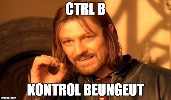 One Does Not Simply Meme | CTRL B; KONTROL BEUNGEUT | image tagged in memes,one does not simply | made w/ Imgflip meme maker