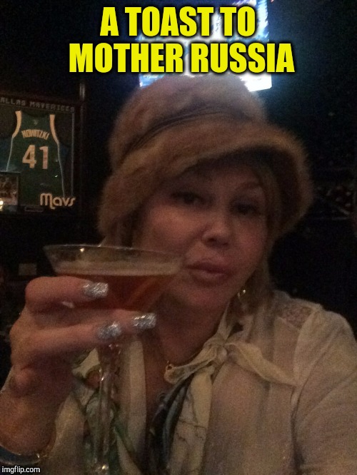 Olga Remembers to Toast on New Year's Eve | A TOAST TO MOTHER RUSSIA | image tagged in vince vance,russia | made w/ Imgflip meme maker