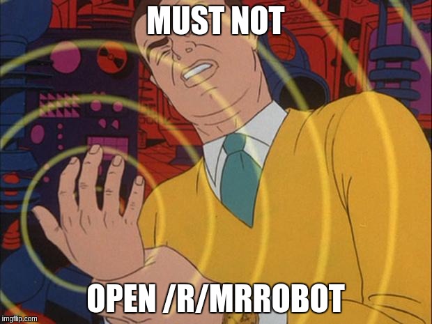 must not | MUST NOT; OPEN /R/MRROBOT | image tagged in must not | made w/ Imgflip meme maker