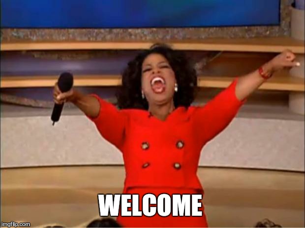 Oprah You Get A Meme | WELCOME | image tagged in memes,oprah you get a | made w/ Imgflip meme maker