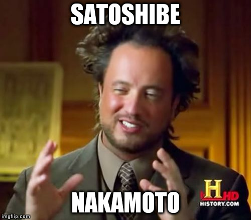 Ancient Aliens | SATOSHIBE; NAKAMOTO | image tagged in memes,ancient aliens | made w/ Imgflip meme maker