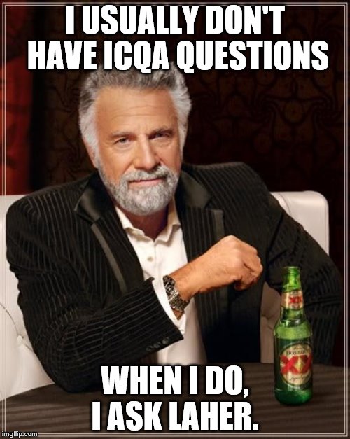 The Most Interesting Man In The World Meme | I USUALLY DON'T HAVE ICQA QUESTIONS; WHEN I DO, I ASK LAHER. | image tagged in memes,the most interesting man in the world | made w/ Imgflip meme maker
