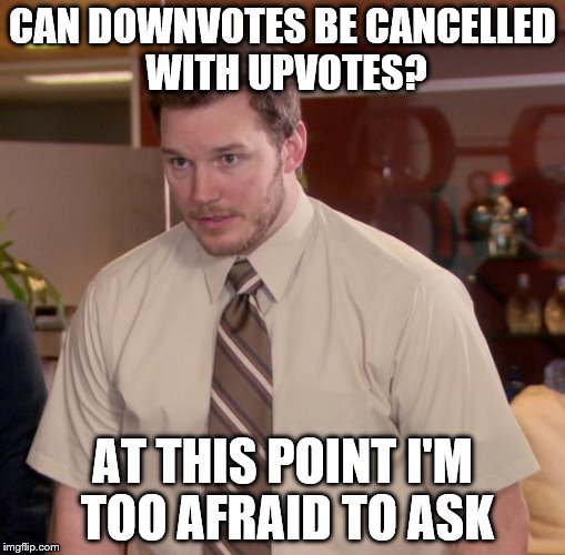 I just always figured Imgflip was Thunderdome | CAN DOWNVOTES BE CANCELLED WITH UPVOTES? AT THIS POINT I'M TOO AFRAID TO ASK | image tagged in memes,afraid to ask andy,downvote,down with downvotes weekend | made w/ Imgflip meme maker