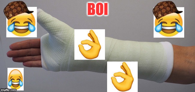 Broken wrist | BOI | image tagged in broken wrist,scumbag | made w/ Imgflip meme maker