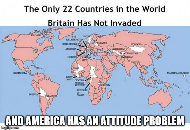 AND AMERICA HAS AN ATTITUDE PROBLEM | image tagged in british attitude | made w/ Imgflip meme maker