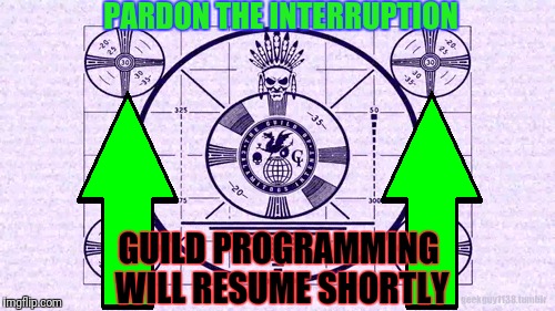 PARDON THE INTERRUPTION GUILD PROGRAMMING WILL RESUME SHORTLY | image tagged in up with upvotes week,guild of calamitous inten,foiled again,funny,memes,adultswim | made w/ Imgflip meme maker