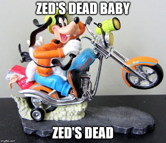 ZED'S DEAD BABY ZED'S DEAD | made w/ Imgflip meme maker