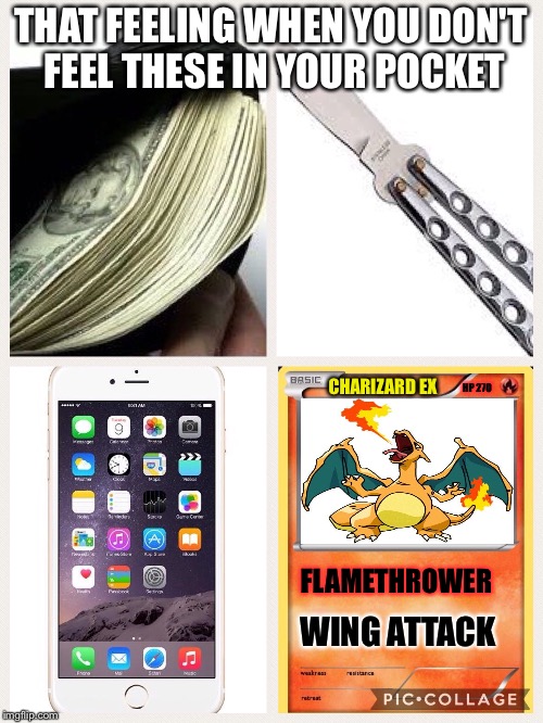 Try not to relate | THAT FEELING WHEN YOU DON'T FEEL THESE IN YOUR POCKET; CHARIZARD EX; HP 270; FLAMETHROWER; WING ATTACK | image tagged in memes,that feeling when,pokemon | made w/ Imgflip meme maker