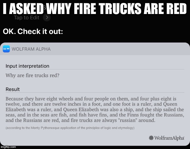 My friend asked why Firetrucks are red. We were not disappointed! | I ASKED WHY FIRE TRUCKS ARE RED | image tagged in siri,apple,funny | made w/ Imgflip meme maker
