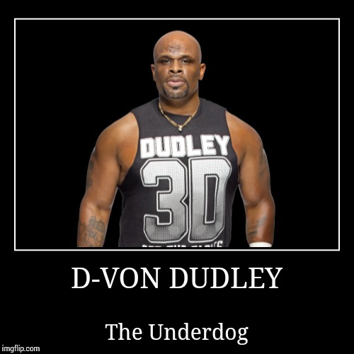 D-Von Dudley | image tagged in demotivationals,wwe | made w/ Imgflip demotivational maker