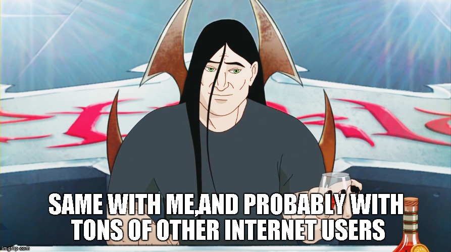 SAME WITH ME,AND PROBABLY WITH TONS OF OTHER INTERNET USERS | made w/ Imgflip meme maker