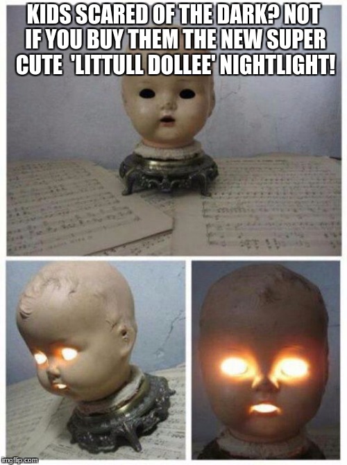 KIDS SCARED OF THE DARK? NOT IF YOU BUY THEM THE NEW SUPER CUTE  'LITTULL DOLLEE' NIGHTLIGHT! | made w/ Imgflip meme maker