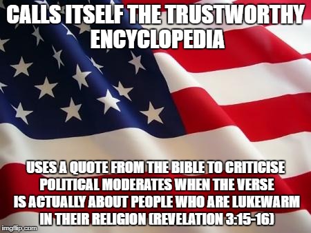 Scumbag Conservapedia | CALLS ITSELF THE TRUSTWORTHY ENCYCLOPEDIA; USES A QUOTE FROM THE BIBLE TO CRITICISE POLITICAL MODERATES WHEN THE VERSE IS ACTUALLY ABOUT PEOPLE WHO ARE LUKEWARM IN THEIR RELIGION (REVELATION 3:15-16) | image tagged in politics,scumbag | made w/ Imgflip meme maker