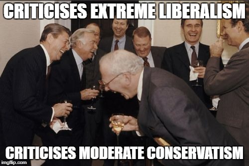 Extremism Is Fine As Long As It's From One's Own Side Apparently | CRITICISES EXTREME LIBERALISM; CRITICISES MODERATE CONSERVATISM | image tagged in memes,laughing men in suits,scumbag,politics | made w/ Imgflip meme maker