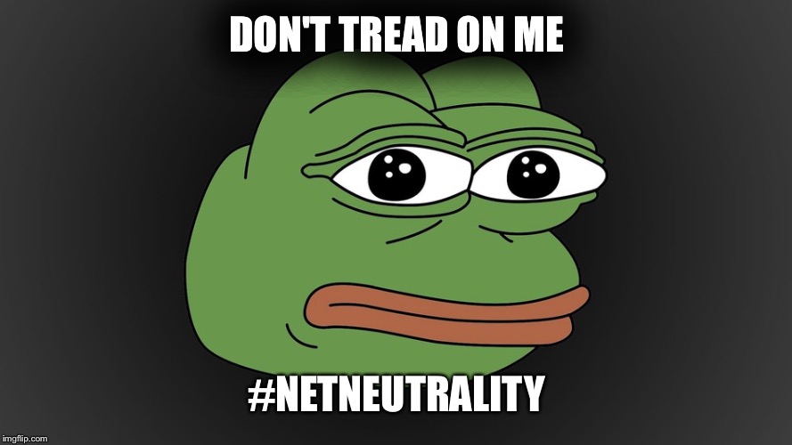 Pepe for Internet | DON'T TREAD ON ME; #NETNEUTRALITY | image tagged in pepe the frog,pepe,net neutrality,memes,meme,true | made w/ Imgflip meme maker