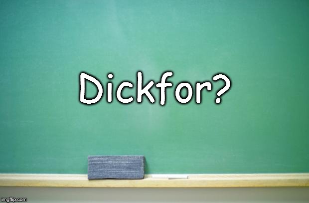 Dickfor? | Dickfor? | image tagged in dickfor,what's a dickfor,memes,funny memes,1980s,1970s | made w/ Imgflip meme maker