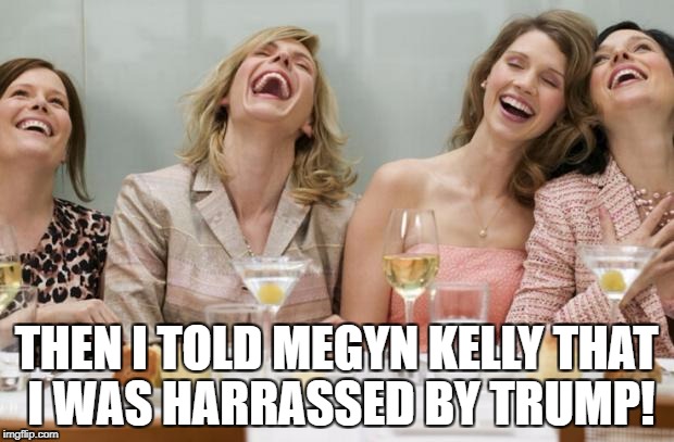 Asking for Phone Number = Sexual Harassment and Book Deal!! | THEN I TOLD MEGYN KELLY THAT I WAS HARRASSED BY TRUMP! | image tagged in trump,sexual harassment,megyn kelly,fake news,democrats | made w/ Imgflip meme maker