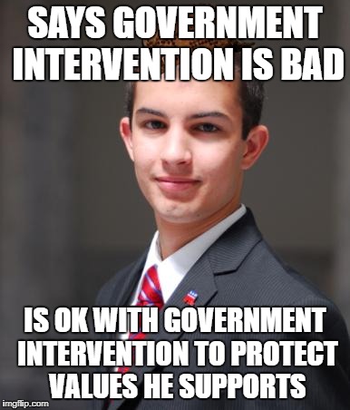 Scumbag Conservative | SAYS GOVERNMENT INTERVENTION IS BAD; IS OK WITH GOVERNMENT INTERVENTION TO PROTECT VALUES HE SUPPORTS | image tagged in college conservative,scumbag | made w/ Imgflip meme maker