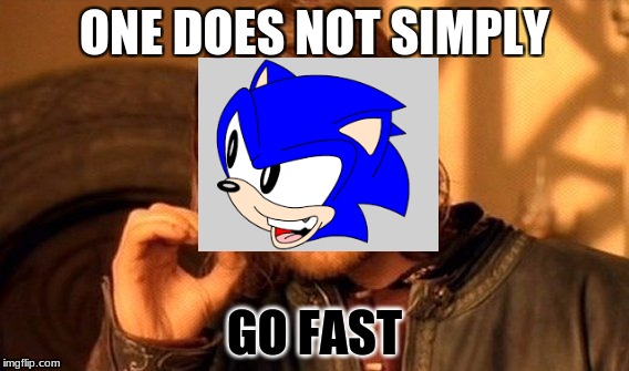 One Does Not Simply Meme | ONE DOES NOT SIMPLY; GO FAST | image tagged in memes,one does not simply | made w/ Imgflip meme maker