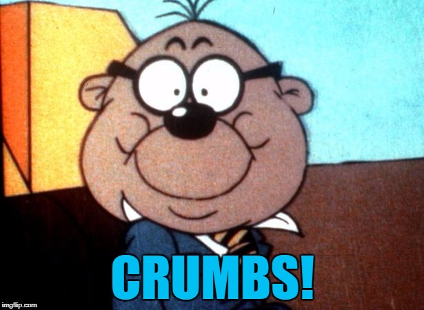 CRUMBS! | made w/ Imgflip meme maker