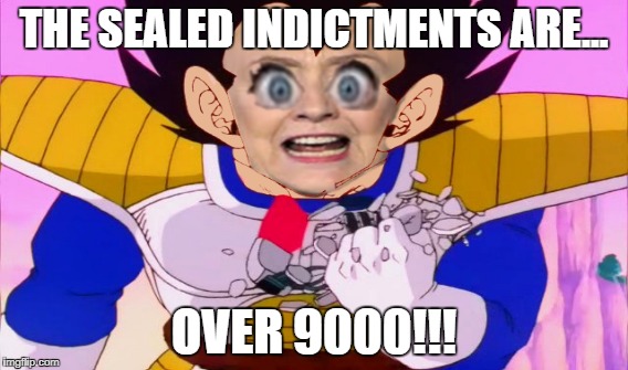 THE SEALED INDICTMENTS ARE... OVER 9000!!! | image tagged in over9000,sealedindictments,hillaryclinton | made w/ Imgflip meme maker