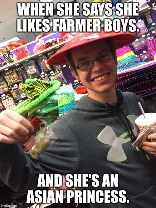 Ching Chang Broke | WHEN SHE SAYS SHE LIKES FARMER BOYS. AND SHE'S AN ASIAN PRINCESS. | image tagged in chinese,broke,farmer,white people,white trash,funny | made w/ Imgflip meme maker