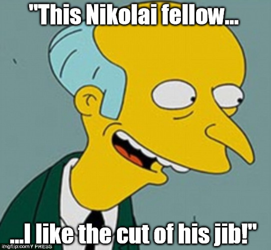 "This Nikolai fellow... ...I like the cut of his jib!" | made w/ Imgflip meme maker