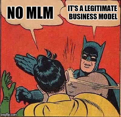 Batman Slapping Robin | NO MLM; IT'S A LEGITIMATE BUSINESS MODEL | image tagged in memes,batman slapping robin | made w/ Imgflip meme maker