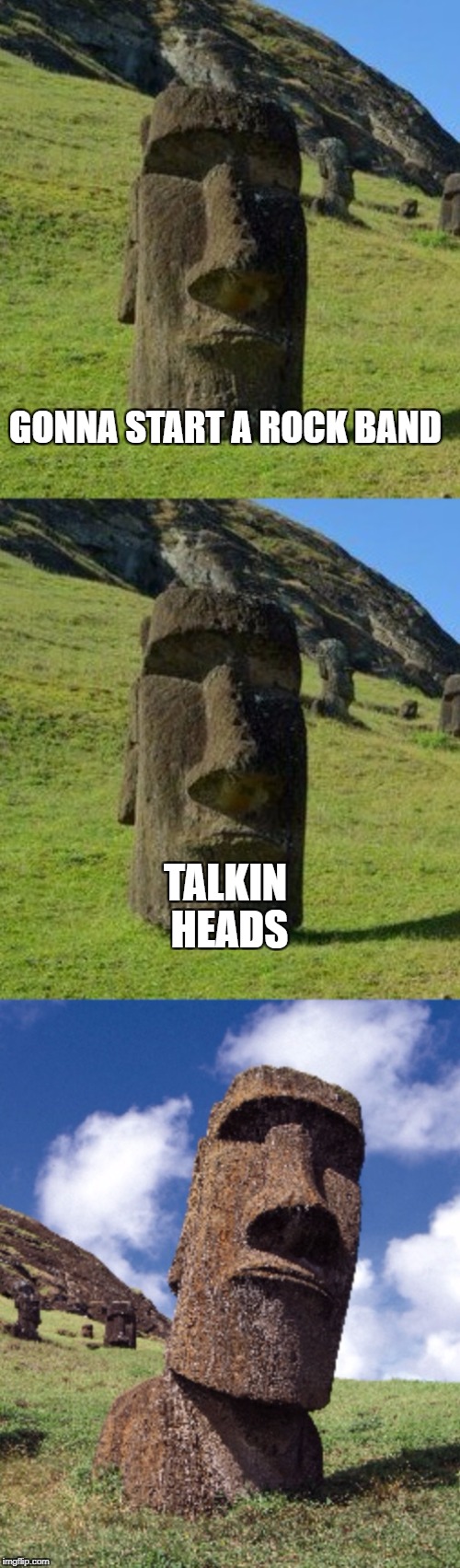 Bad Pun Moai | GONNA START A ROCK BAND; TALKIN HEADS | image tagged in bad pun moai | made w/ Imgflip meme maker