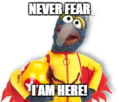 NEVER FEAR I AM HERE! | made w/ Imgflip meme maker