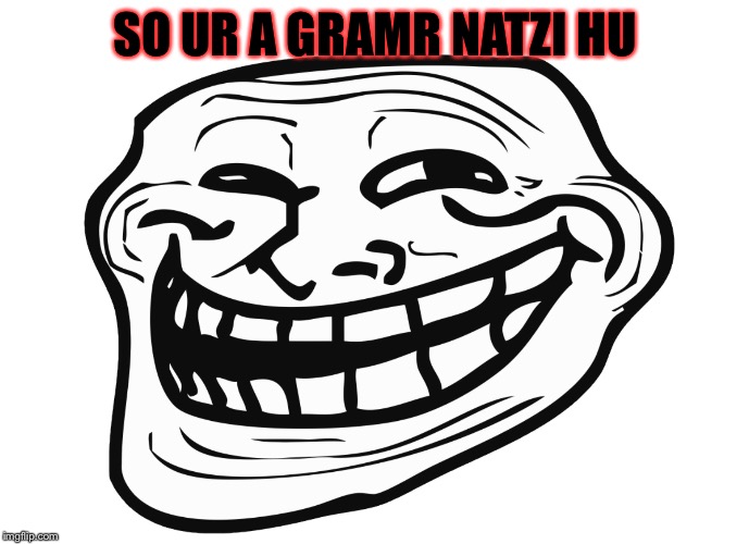 SO UR A GRAMR NATZI HU | made w/ Imgflip meme maker