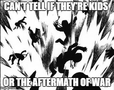 Can't Tell If They're Kids... | CAN'T TELL IF THEY'RE KIDS; OR THE AFTERMATH OF WAR | image tagged in war,sad,funny,mean,dark,humor | made w/ Imgflip meme maker
