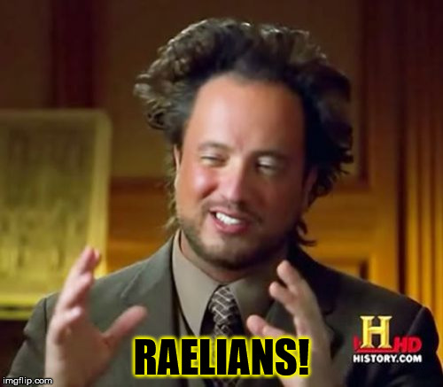 Ancient Aliens Meme | RAELIANS! | image tagged in memes,ancient aliens | made w/ Imgflip meme maker